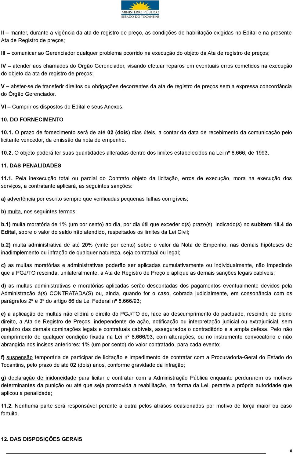 registro de preços; V abster-se de transferir direitos ou obrigações decorrentes da ata de registro de preços sem a expressa concordância do Órgão Gerenciador.