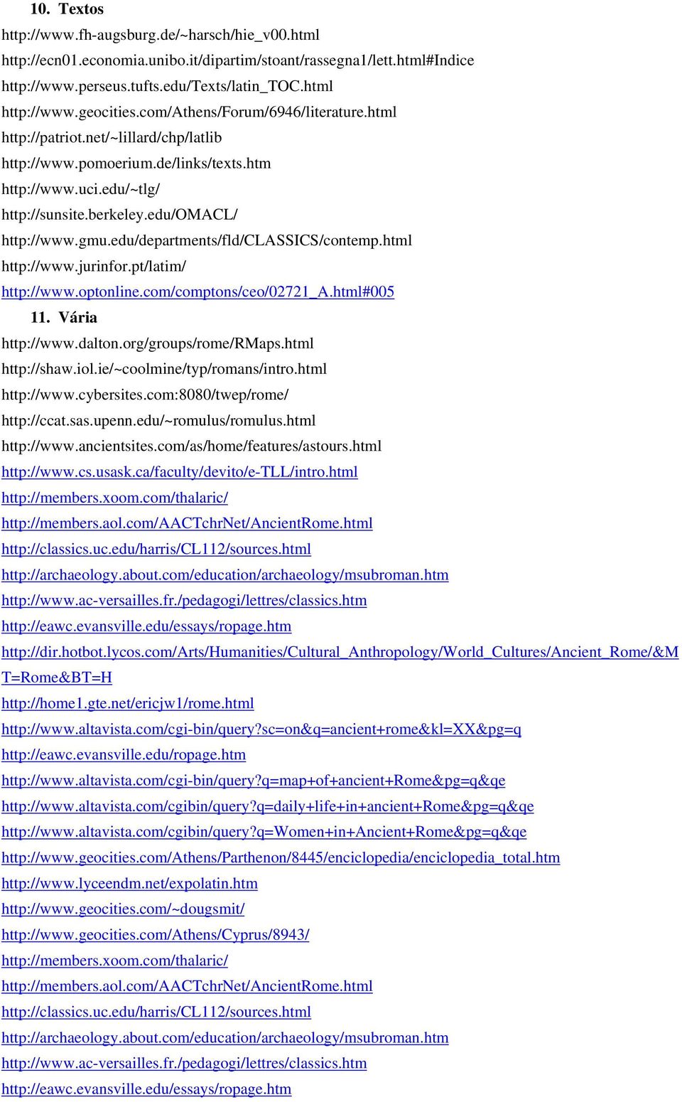 gmu.edu/departments/fld/classics/contemp.html http://www.jurinfor.pt/latim/ http://www.optonline.com/comptons/ceo/02721_a.html#005 11. Vária http://www.dalton.org/groups/rome/rmaps.html http://shaw.