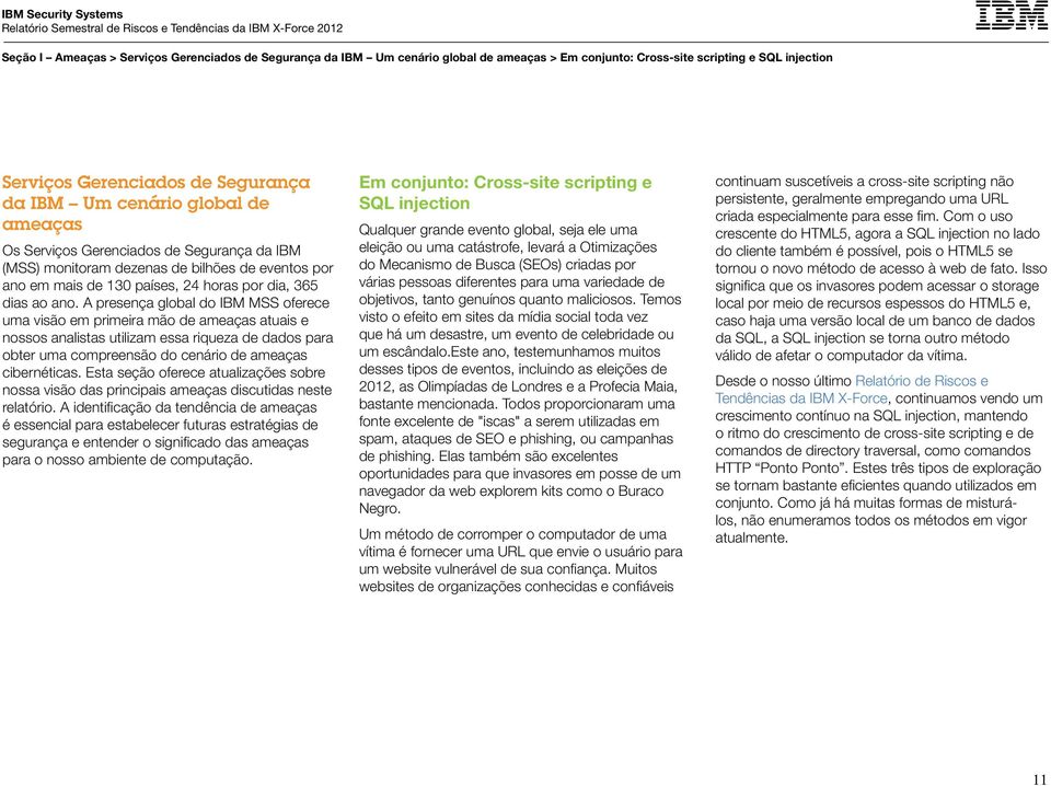 A presença global do IBM MSS oferece uma visão em primeira mão de ameaças atuais e nossos analistas utilizam essa riqueza de dados para obter uma compreensão do cenário de ameaças cibernéticas.