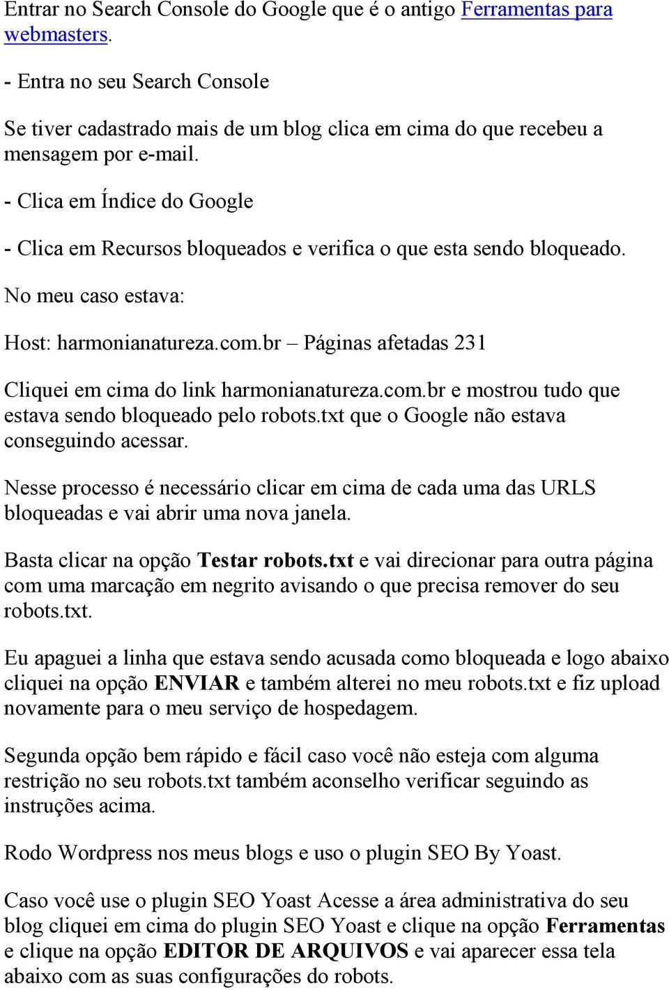 br Páginas afetadas 231 Cliquei em cima do link harmonianatureza.com.br e mostrou tudo que estava sendo bloqueado pelo robots.txt que o Google não estava conseguindo acessar.