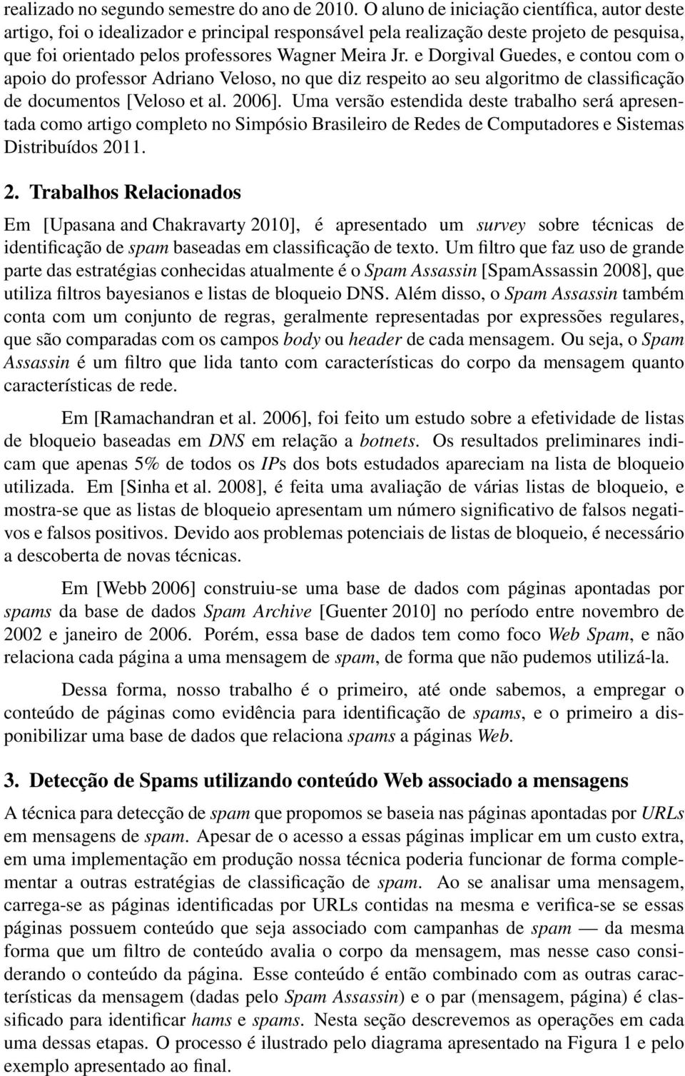 e Dorgival Guedes, e contou com o apoio do professor Adriano Veloso, no que diz respeito ao seu algoritmo de classificação de documentos [Veloso et al. 2006].