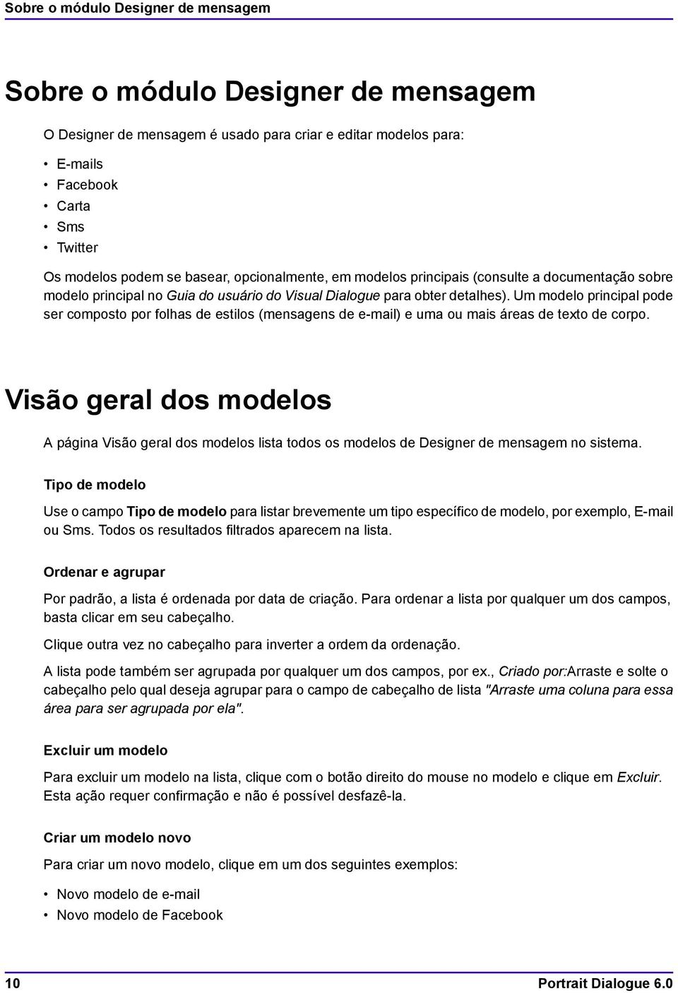 Um modelo principal pode ser composto por folhas de estilos (mensagens de e-mail) e uma ou mais áreas de texto de corpo.