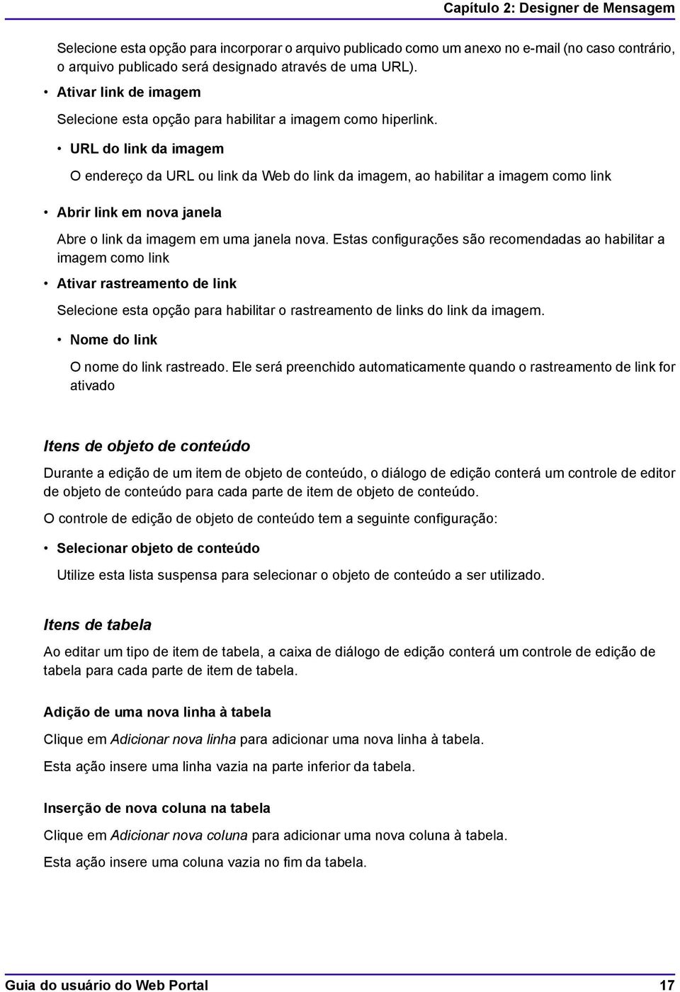 URL do link da imagem O endereço da URL ou link da Web do link da imagem, ao habilitar a imagem como link Abrir link em nova janela Abre o link da imagem em uma janela nova.