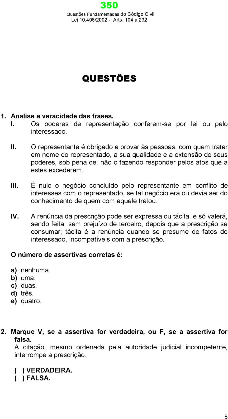 excederem. É nulo o negócio concluído pelo representante em conflito de interesses com o representado, se tal negócio era ou devia ser do conhecimento de quem com aquele tratou.