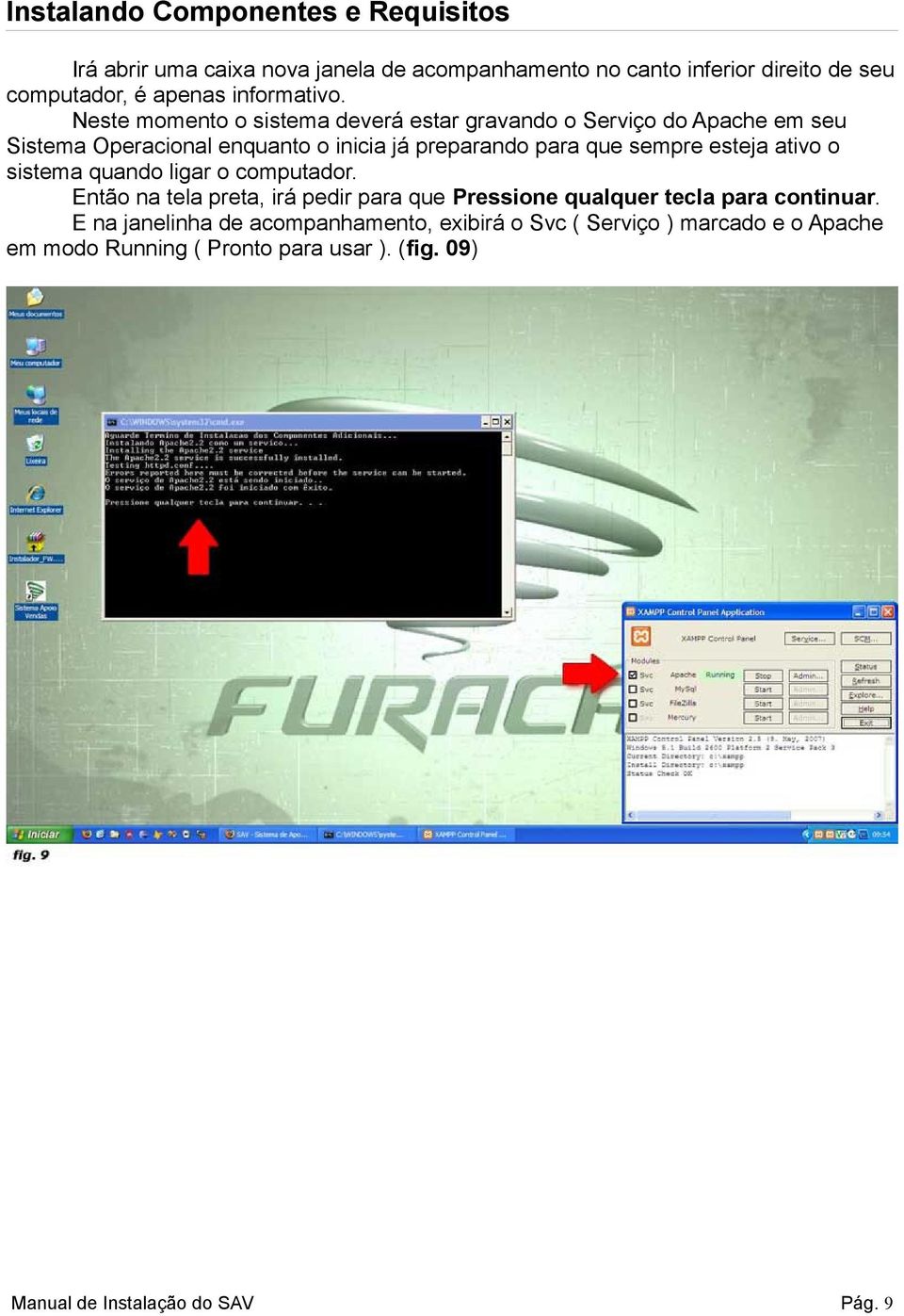 Neste momento o sistema deverá estar gravando o Serviço do Apache em seu Sistema Operacional enquanto o inicia já preparando para que sempre