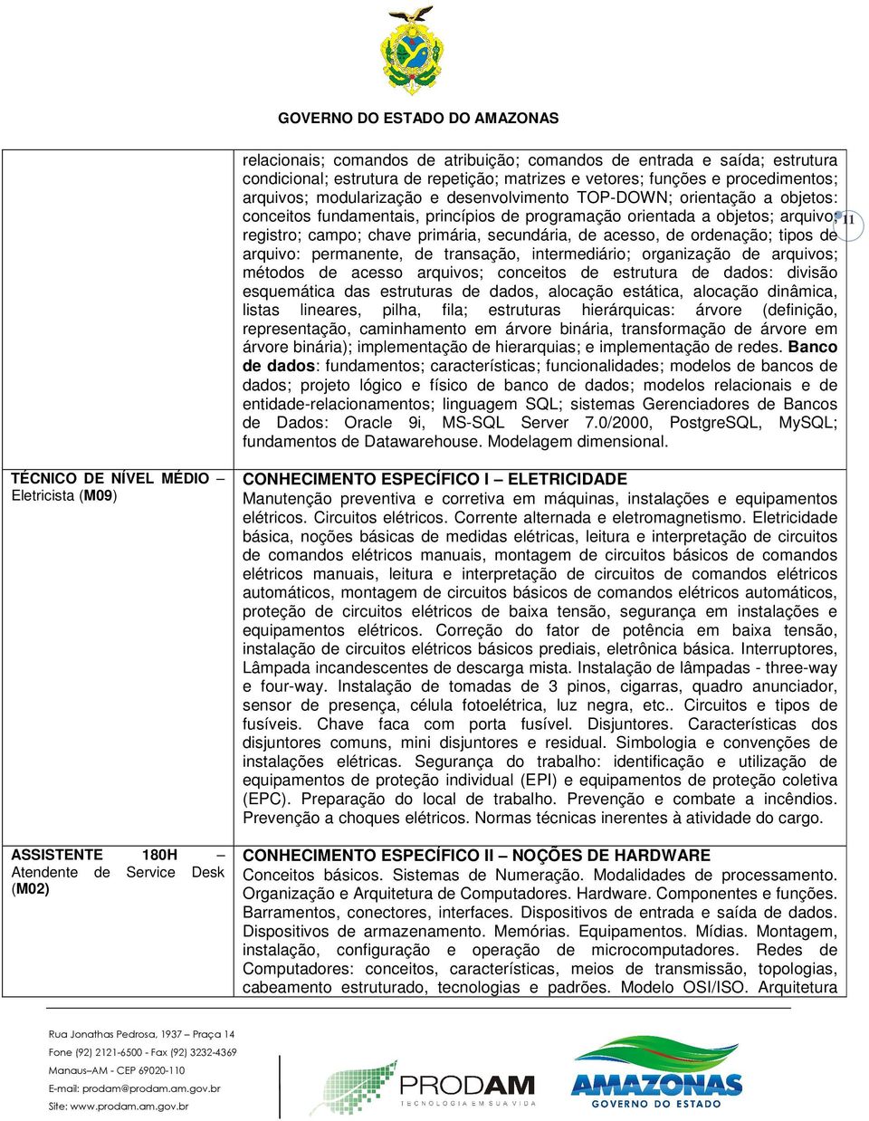 arquivo: permanente, de transação, intermediário; organização de arquivos; métodos de acesso arquivos; conceitos de estrutura de dados: divisão esquemática das estruturas de dados, alocação estática,