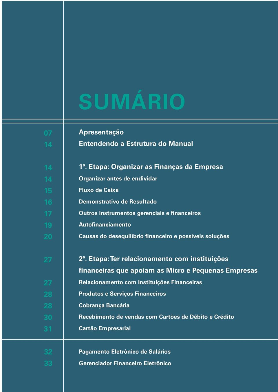 Autofinanciamento Causas do desequilíbrio financeiro e possíveis soluções 27 27 28 28 30 31 2ª.