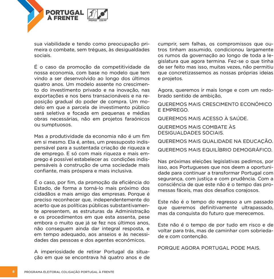 Um modelo assente no crescimento do investimento privado e na inovação, nas exportações e nos bens transacionáveis e na reposição gradual do poder de compra.