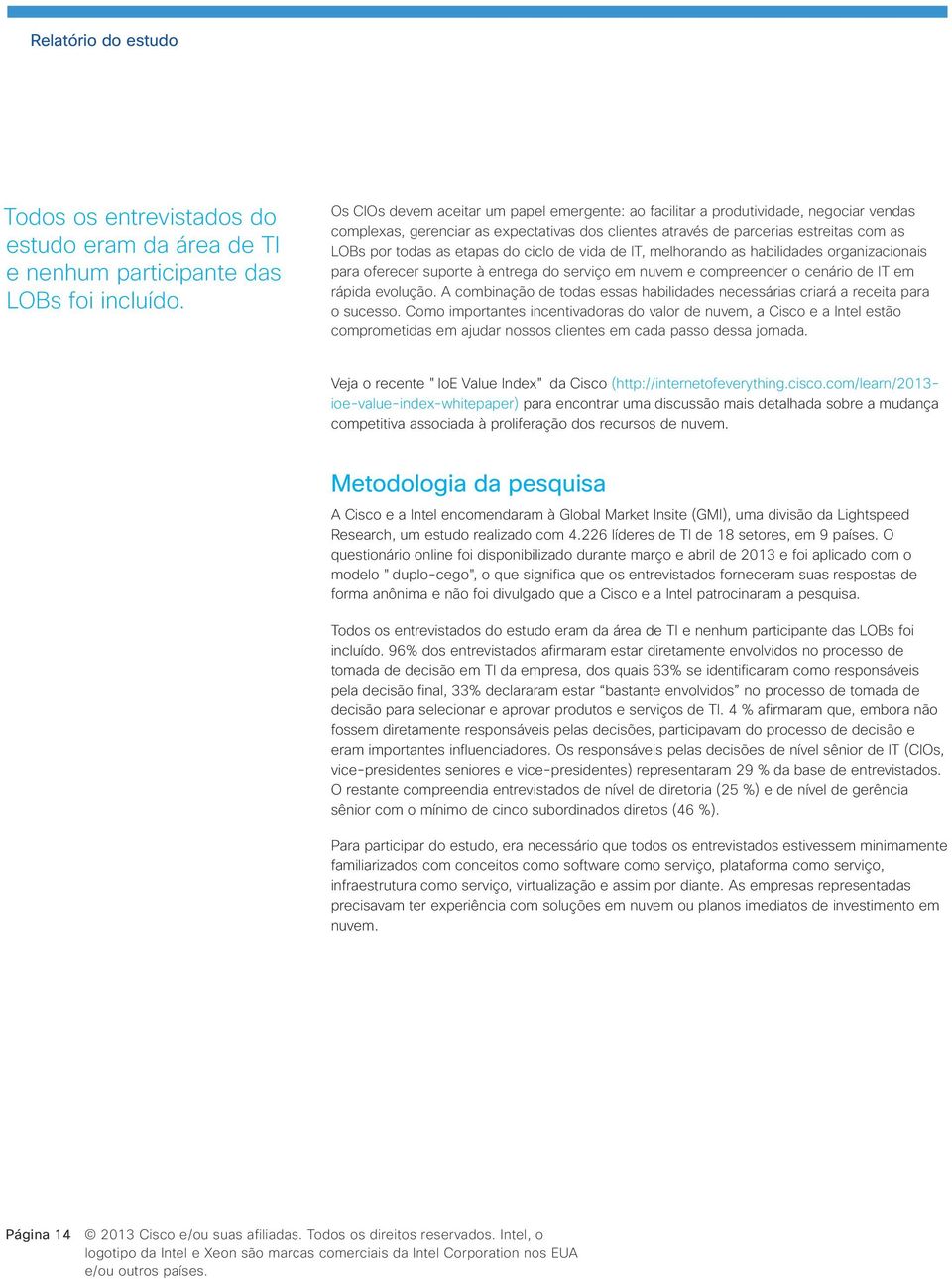 etapas do ciclo de vida de IT, melhorando as habilidades organizacionais para oferecer suporte à entrega do serviço em nuvem e compreender o cenário de IT em rápida evolução.