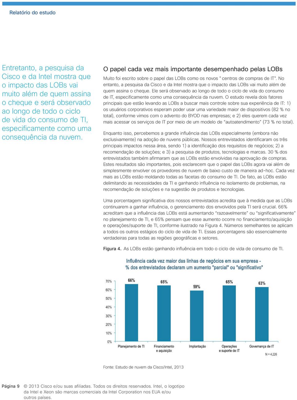 No entanto, a pesquisa da Cisco e da Intel mostra que o impacto das LOBs vai muito além de quem assina o cheque.