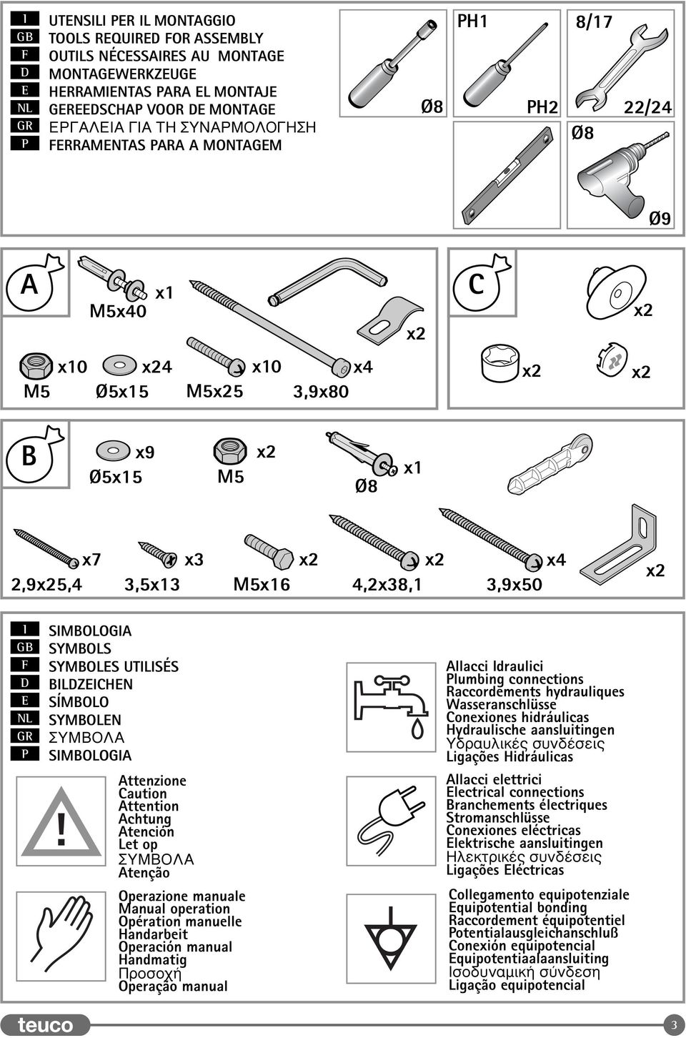 SIMBOLOGIA Attenzione Caution Attention Achtung Atención Let op Àªµ Atenção Operazione manuale Manual operation Opération manuelle Handarbeit Operación manual Handmatig ÚÔÛÔ Operação manual Allacci