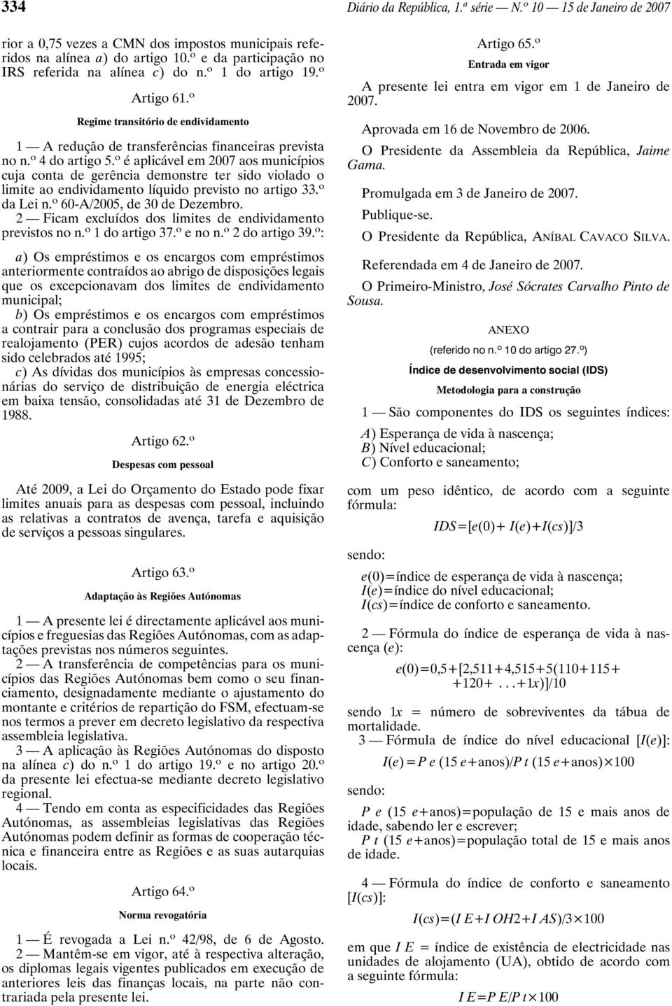 o é aplicável em 2007 aos municípios cuja conta de gerência demonstre ter sido violado o limite ao endividamento líquido previsto no artigo 33. o da Lei n. o 60-A/2005, de 30 de Dezembro.