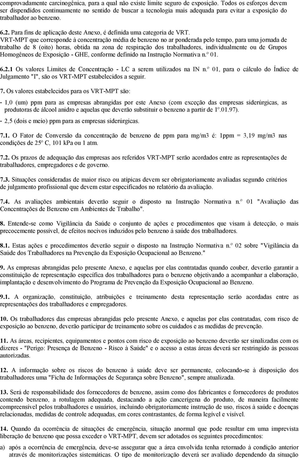 Para fins de aplicação deste Anexo, é definida uma categoria de VRT.