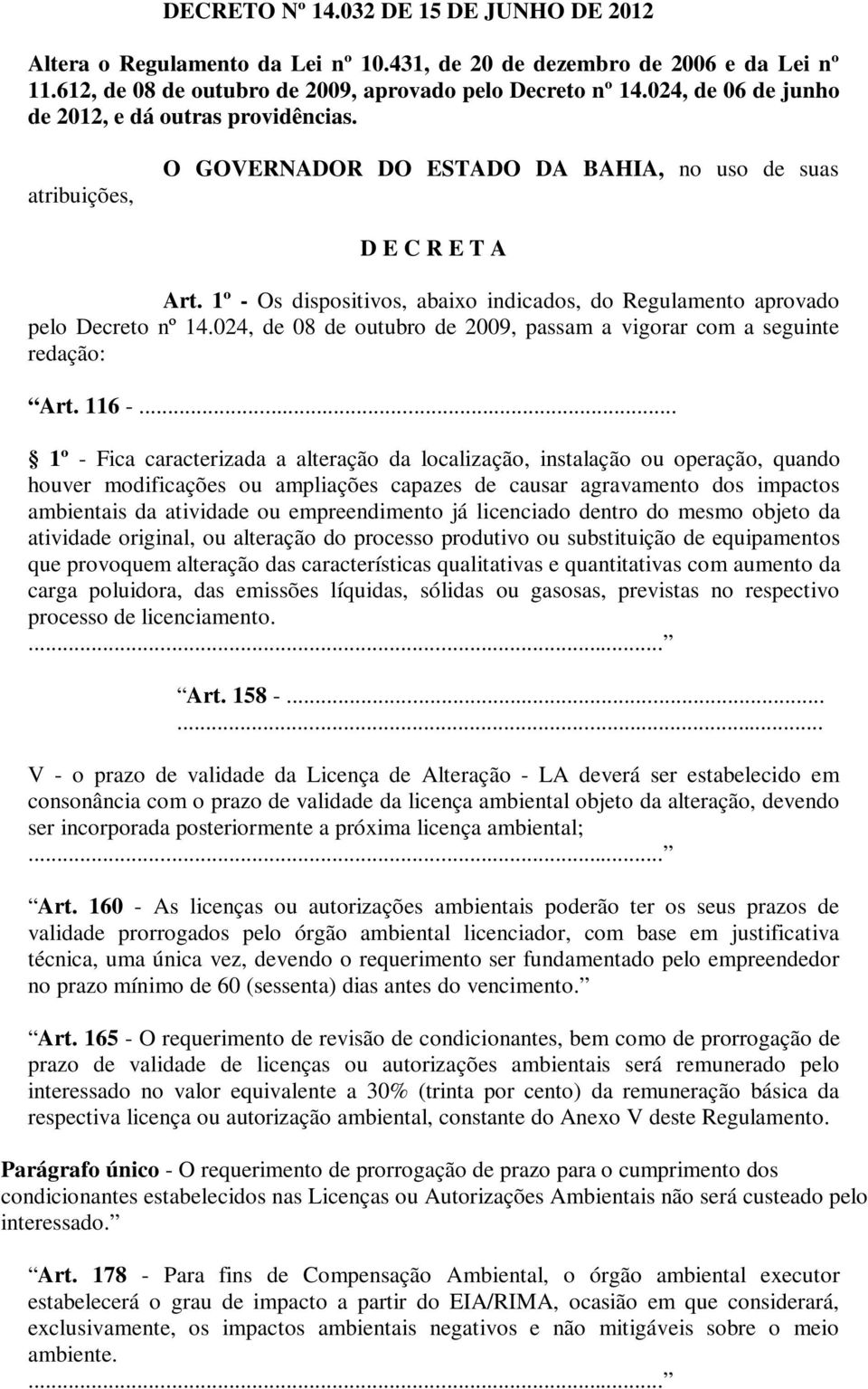 1º - Os dispositivos, ixo indicdos, do Regulento provdo pelo Decreto nº 14.024, de 08 de outuro de 2009, pss vigorr co seguinte redção: Art. 116 -.