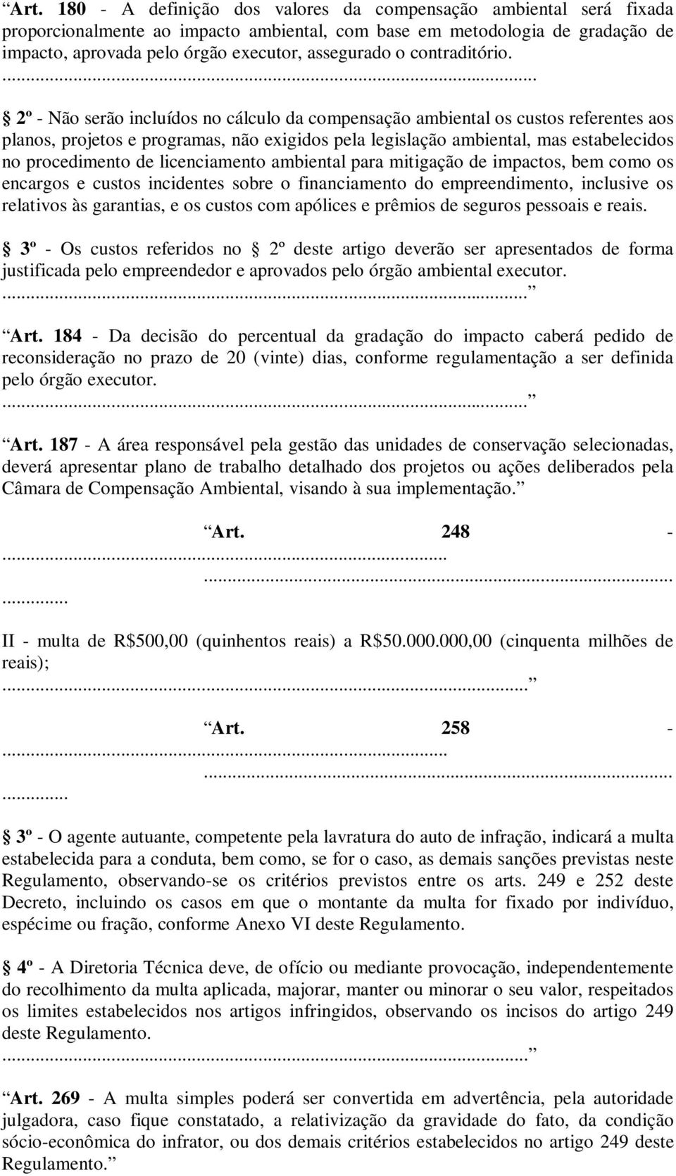 itigção de ipctos, e coo os encrgos e custos incidentes sore o finnciento do epreendiento, inclusive os reltivos às grntis, e os custos co pólices e prêios de seguros pessois e reis.