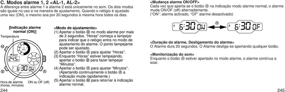 <Mudança alarme ON/OFF> Cada vez que aperta-se o botão na indicação modo alarme normal, o alarme muda ON/OF (off) alternadamente.