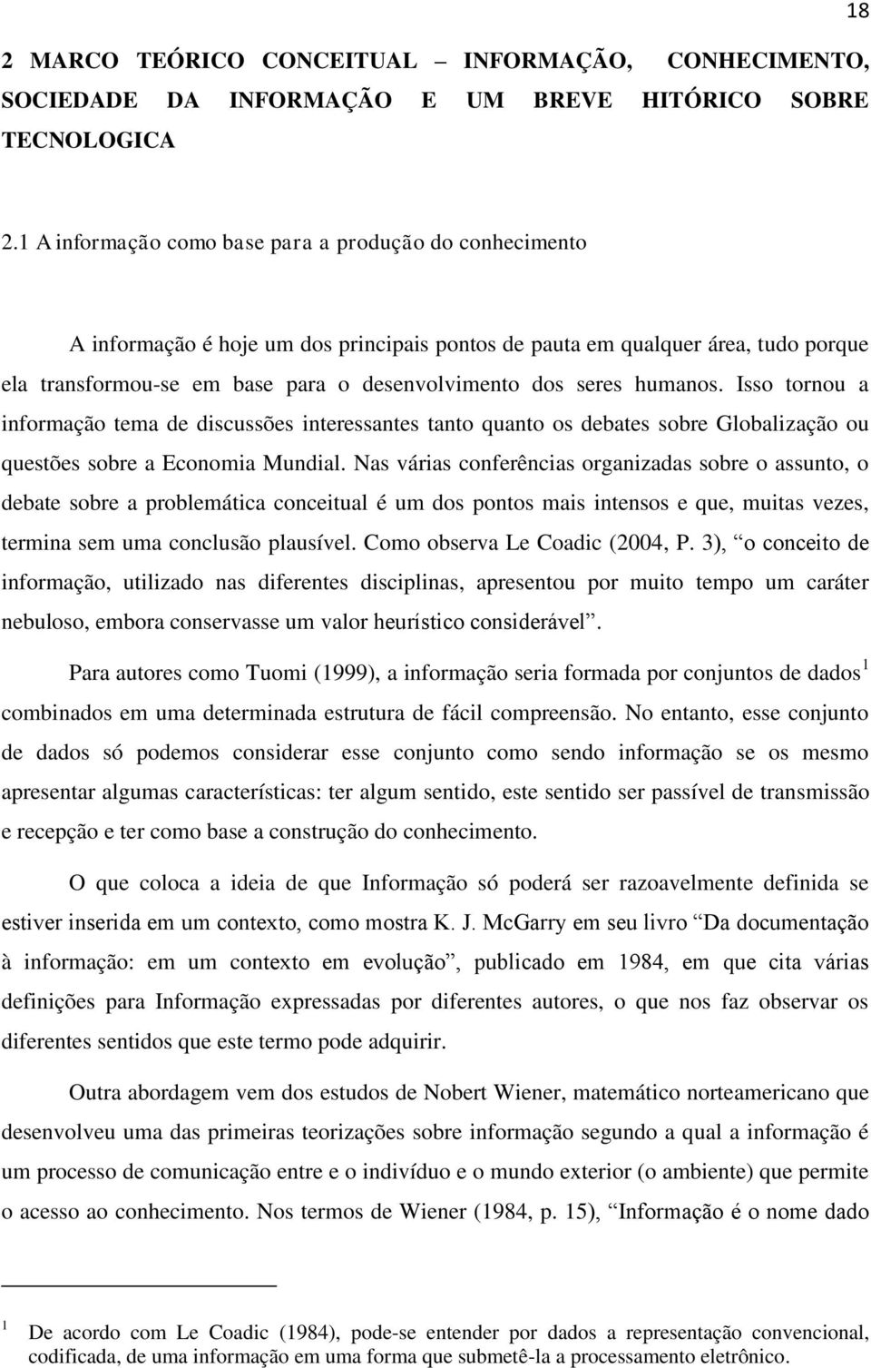 seres humanos. Isso tornou a informação tema de discussões interessantes tanto quanto os debates sobre Globalização ou questões sobre a Economia Mundial.