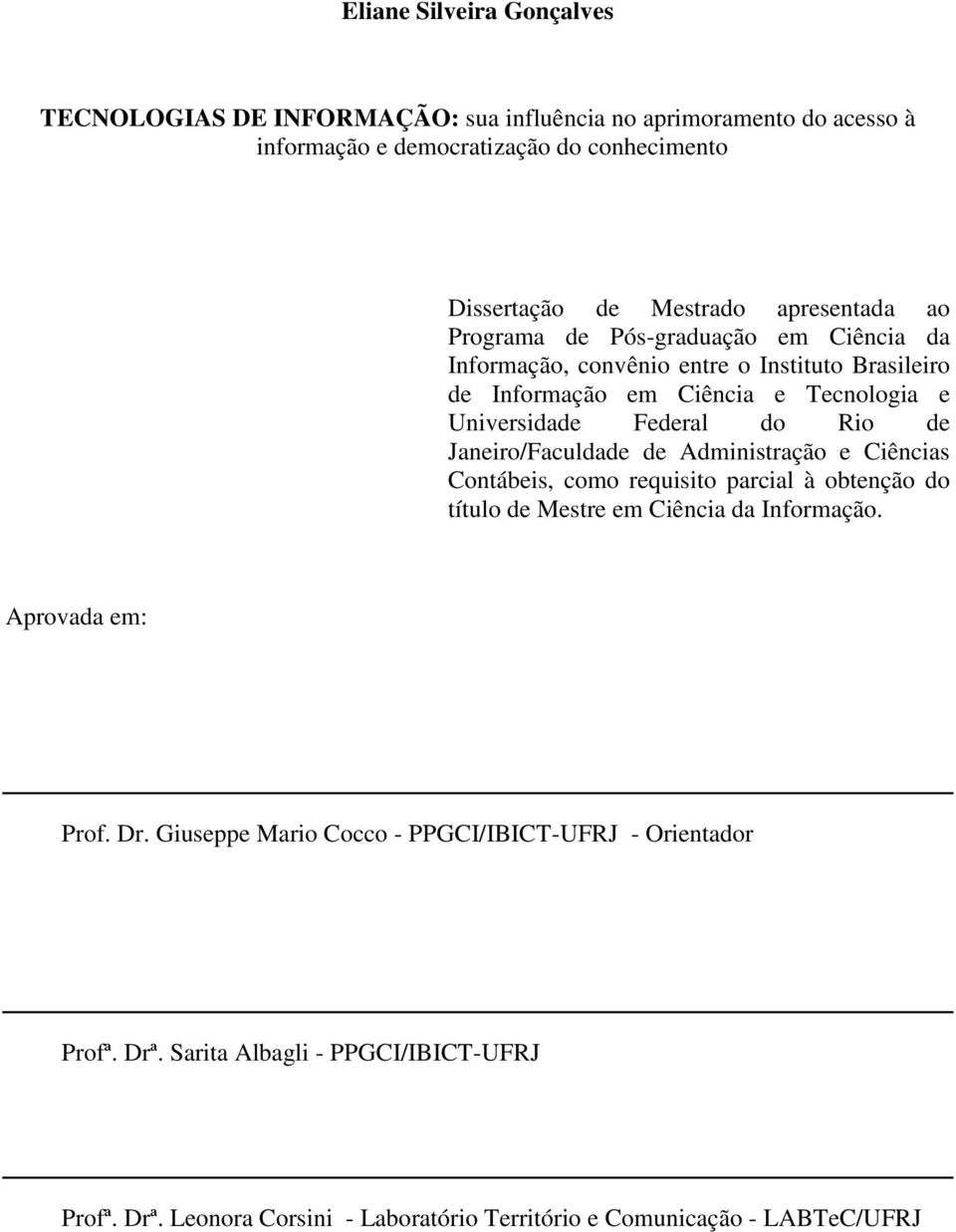 Rio de Janeiro/Faculdade de Administração e Ciências Contábeis, como requisito parcial à obtenção do título de Mestre em Ciência da Informação. Aprovada em: Prof. Dr.