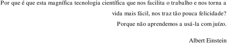 torna a vida mais fácil, nos traz tão pouca