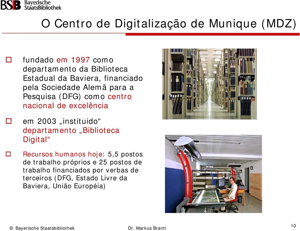 2003 instituido departamento Biblioteca Digital Recursos humanos hoje: 5,5 postos de trabalho próprios