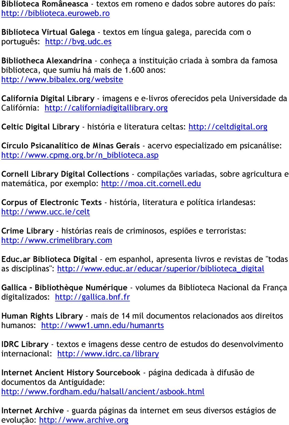 org/website California Digital Library - imagens e e-livros oferecidos pela Universidade da Califórnia: http://californiadigitallibrary.