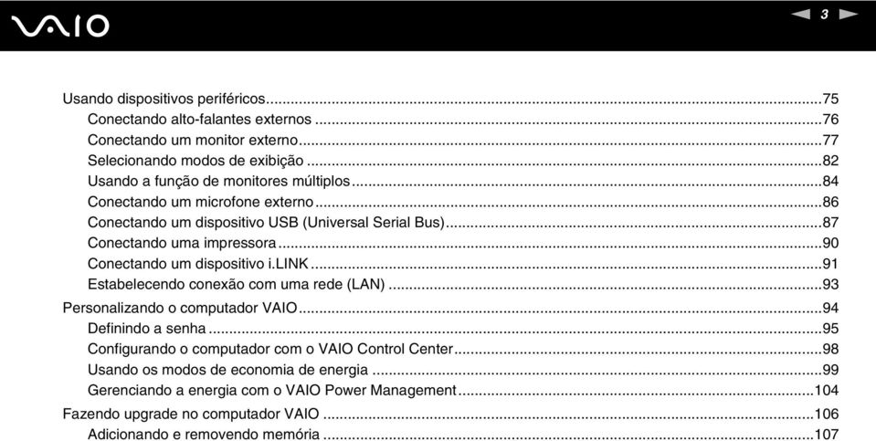 ..90 Conectando um dispositivo i.lik...91 Estabelecendo conexão com uma rede (LA)...93 Personalizando o computador VAIO...94 Definindo a senha.