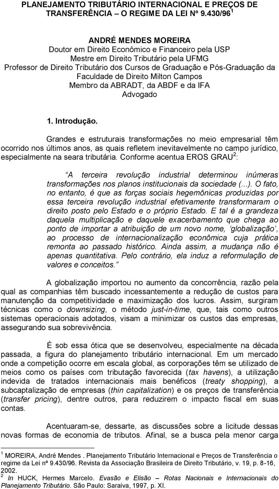 Faculdade de Direito Milton Campos Membro da ABRADT, da ABDF e da IFA Advogado 1. Introdução.