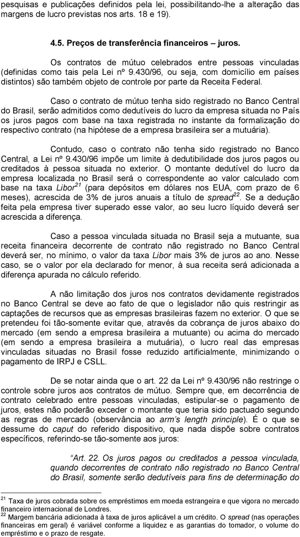 430/96, ou seja, com domicílio em países distintos) são também objeto de controle por parte da Receita Federal.