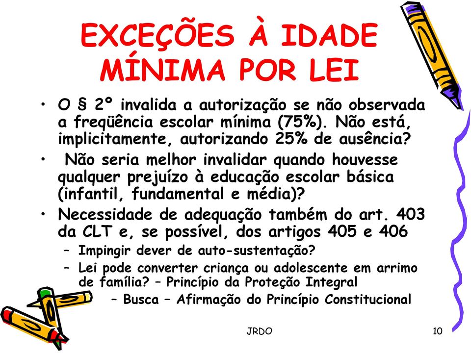 Não seria melhor invalidar quando houvesse qualquer prejuízo à educação escolar básica (infantil, fundamental e média)?