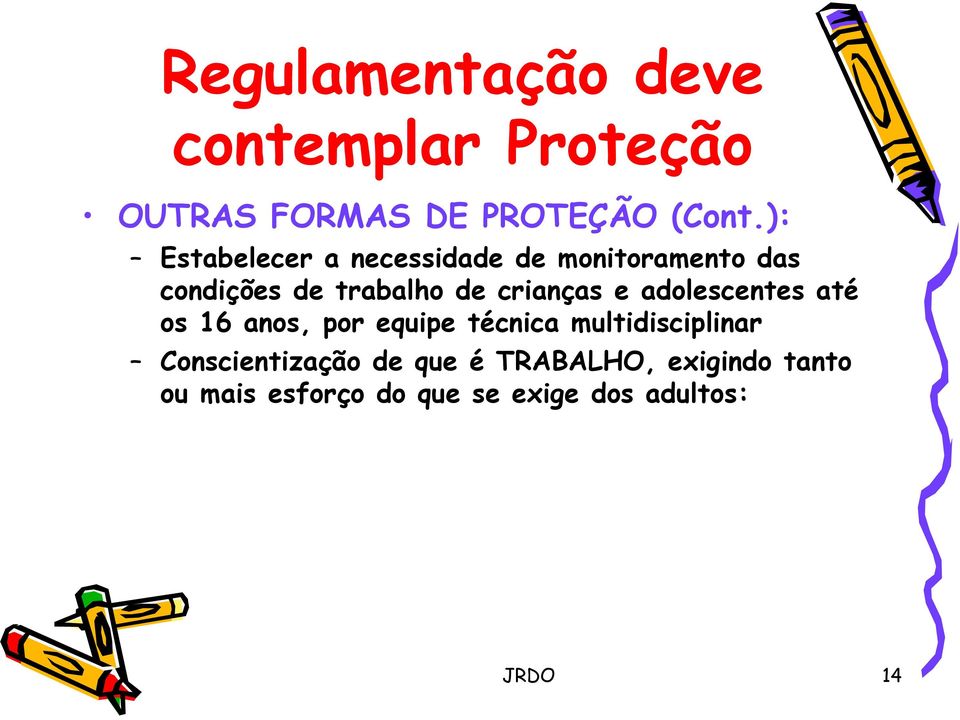 crianças e adolescentes até os 16 anos, por equipe técnica multidisciplinar