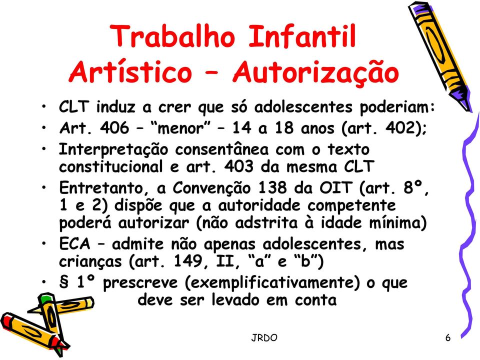 403 da mesma CLT Entretanto, a Convenção 138 da OIT (art.