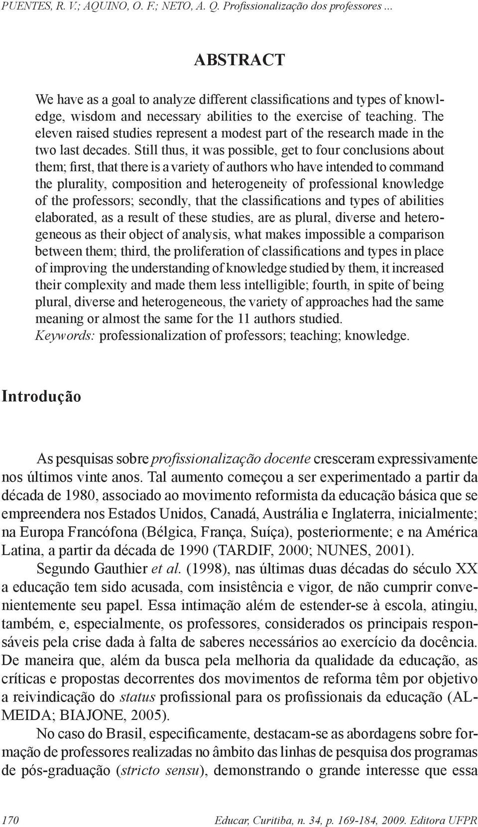 Still thus, it was possible, get to four conclusions about them; first, that there is a variety of authors who have intended to command the plurality, composition and heterogeneity of professional