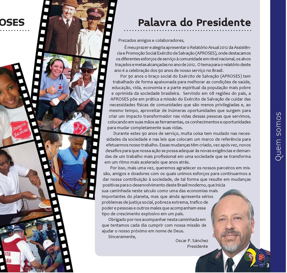 O tema para o relatório deste ano é a celebração dos 90 anos de nosso serviço no Brasil.