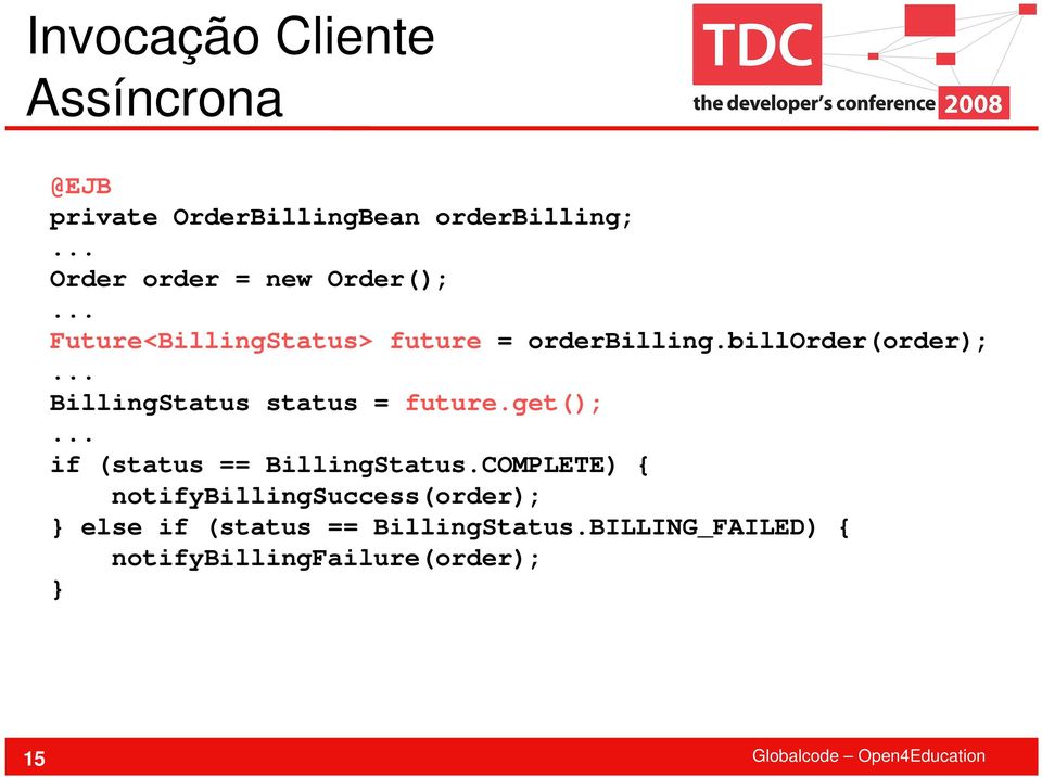 billorder(order); BillingStatus status = future.get(); if (status == BillingStatus.