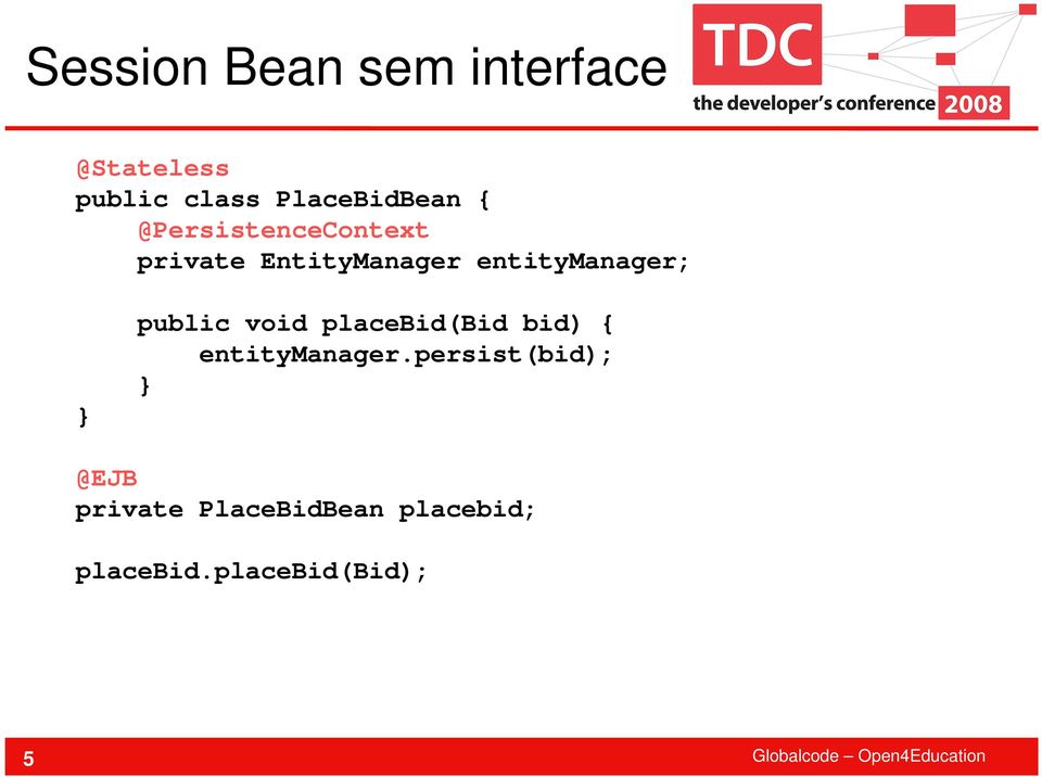 entitymanager; public void placebid(bid bid) { entitymanager.