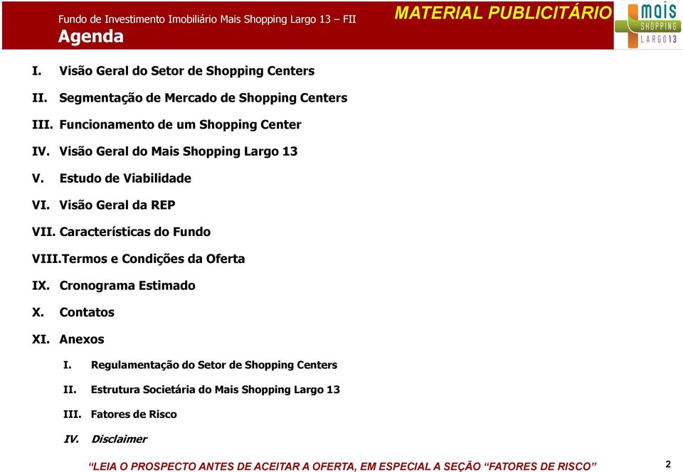 Visão Geral da REP VII. Características do Fundo VIII.Termos e Condições da Oferta IX. Cronograma Estimado X. Contatos XI. Anexos I.