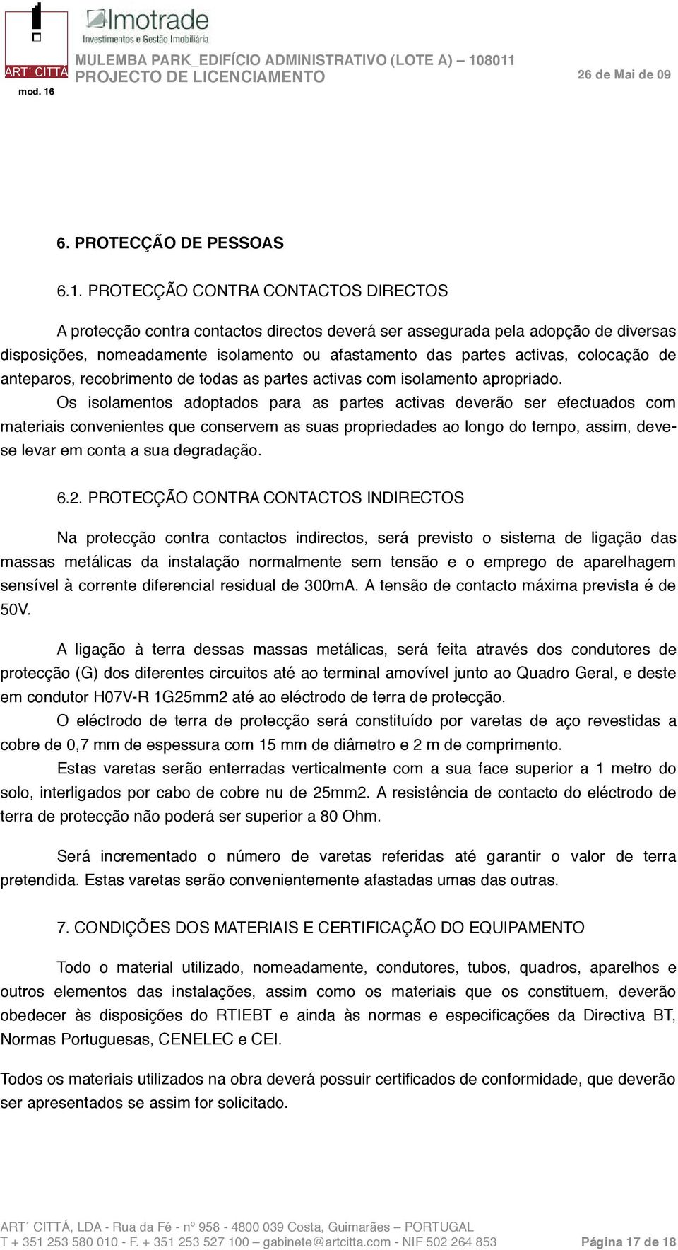 colocação de anteparos, recobrimento de todas as partes activas com isolamento apropriado.