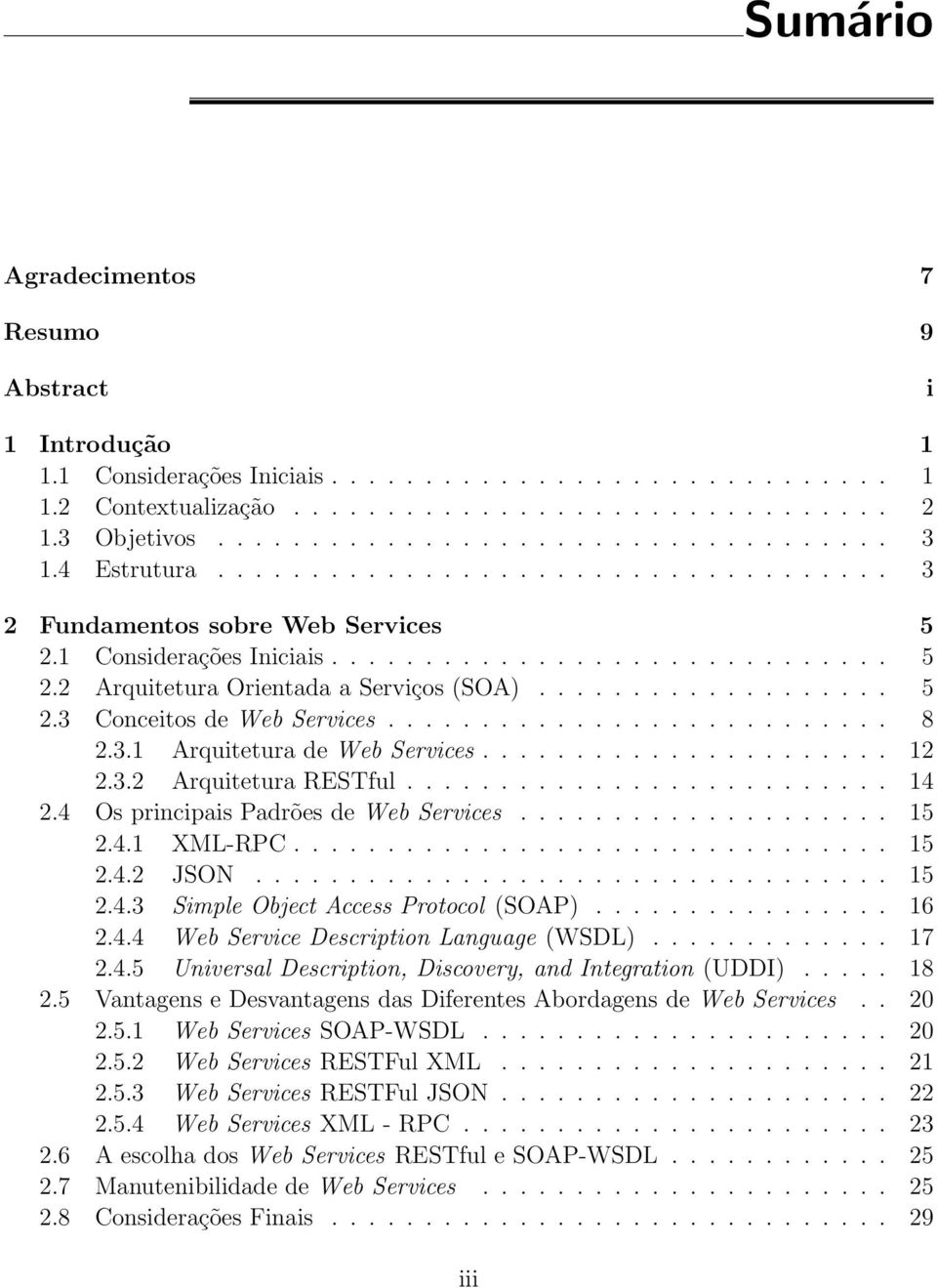 .......................... 8 2.3.1 Arquitetura de Web Services...................... 12 2.3.2 Arquitetura RESTful.......................... 14 2.4 Os principais Padrões de Web Services.................... 15 2.