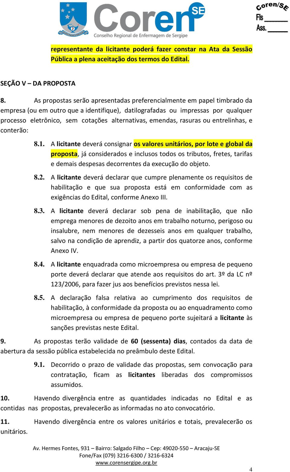 alternativas, emendas, rasuras ou entrelinhas, e conterão: 8.1.