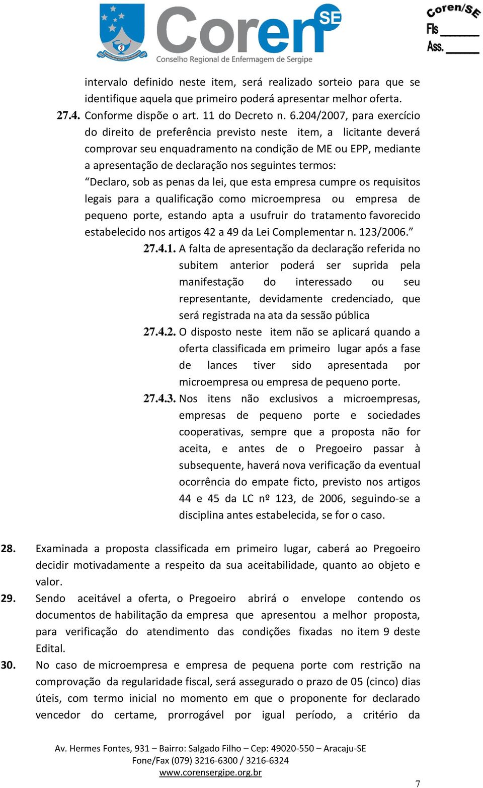 termos: Declaro, sob as penas da lei, que esta empresa cumpre os requisitos legais para a qualificação como microempresa ou empresa de pequeno porte, estando apta a usufruir do tratamento favorecido