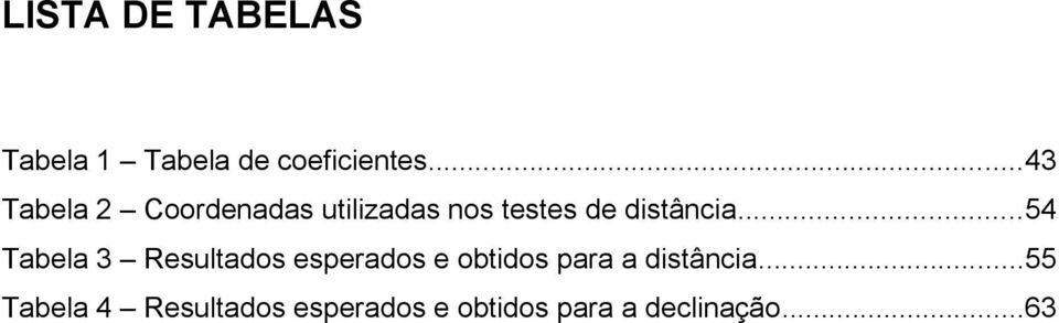 ..54 Tabela 3 Resultados esperados e obtidos para a