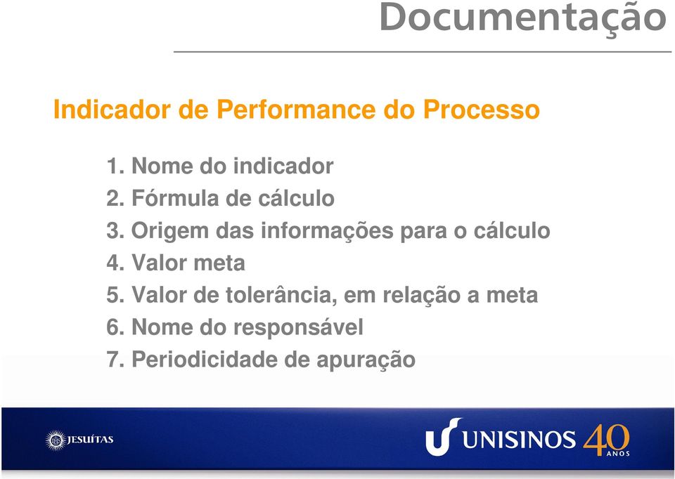 Origem das informações para o cálculo 4. Valor meta 5.