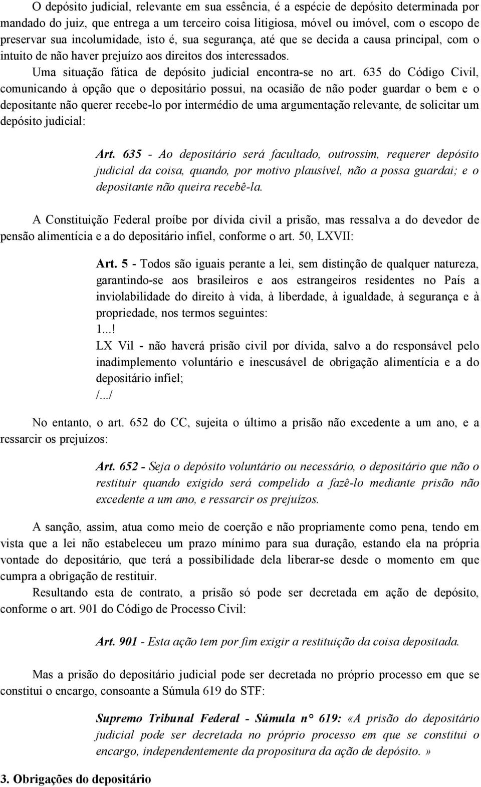 Uma situação fática de depósito judicial encontra-se no art.