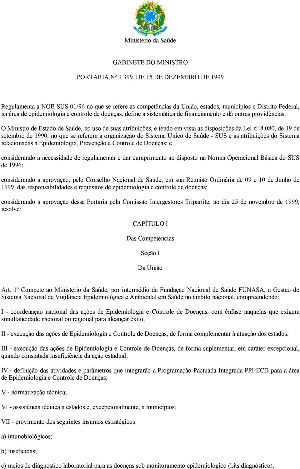 sistemática de financiamento e dá outras providências. O Ministro de Estado de Saúde, no uso de suas atribuições, e tendo em vista as disposições da Lei nº 8.