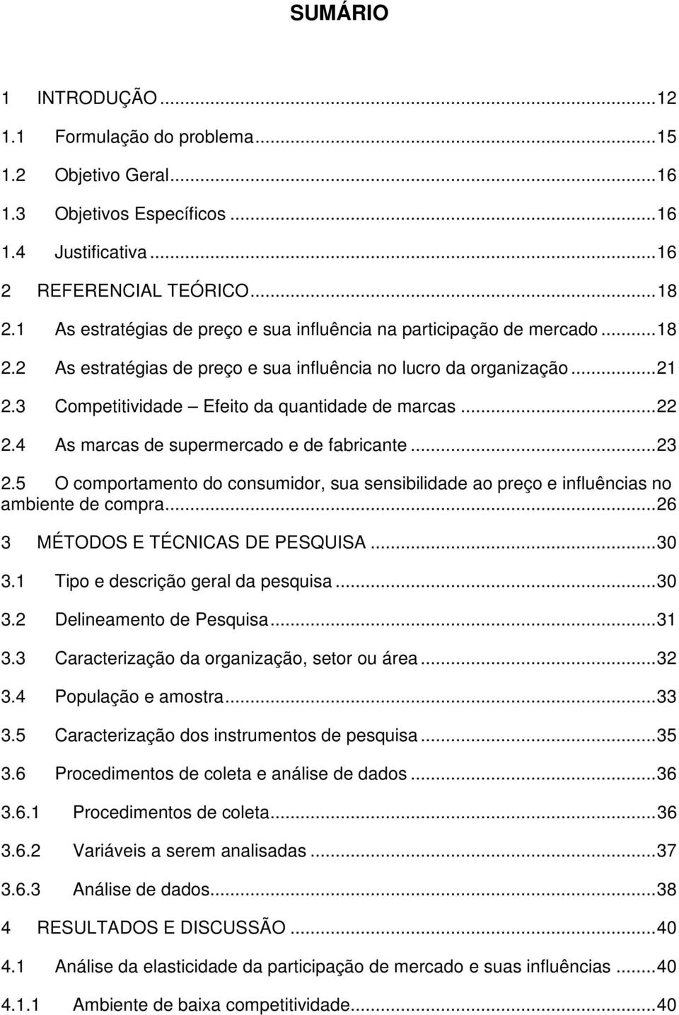 3 Competitividade Efeito da quantidade de marcas... 22 2.4 As marcas de supermercado e de fabricante... 23 2.