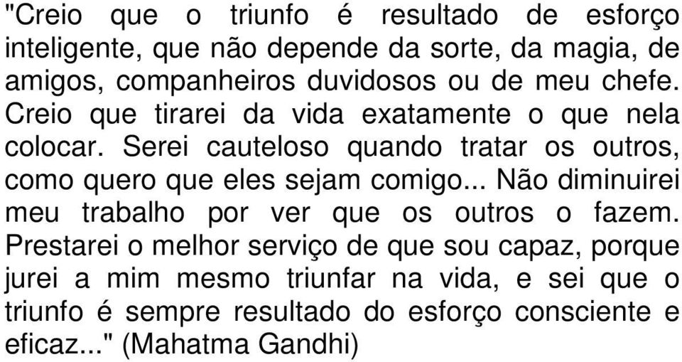 Serei cauteloso quando tratar os outros, como quero que eles sejam comigo.