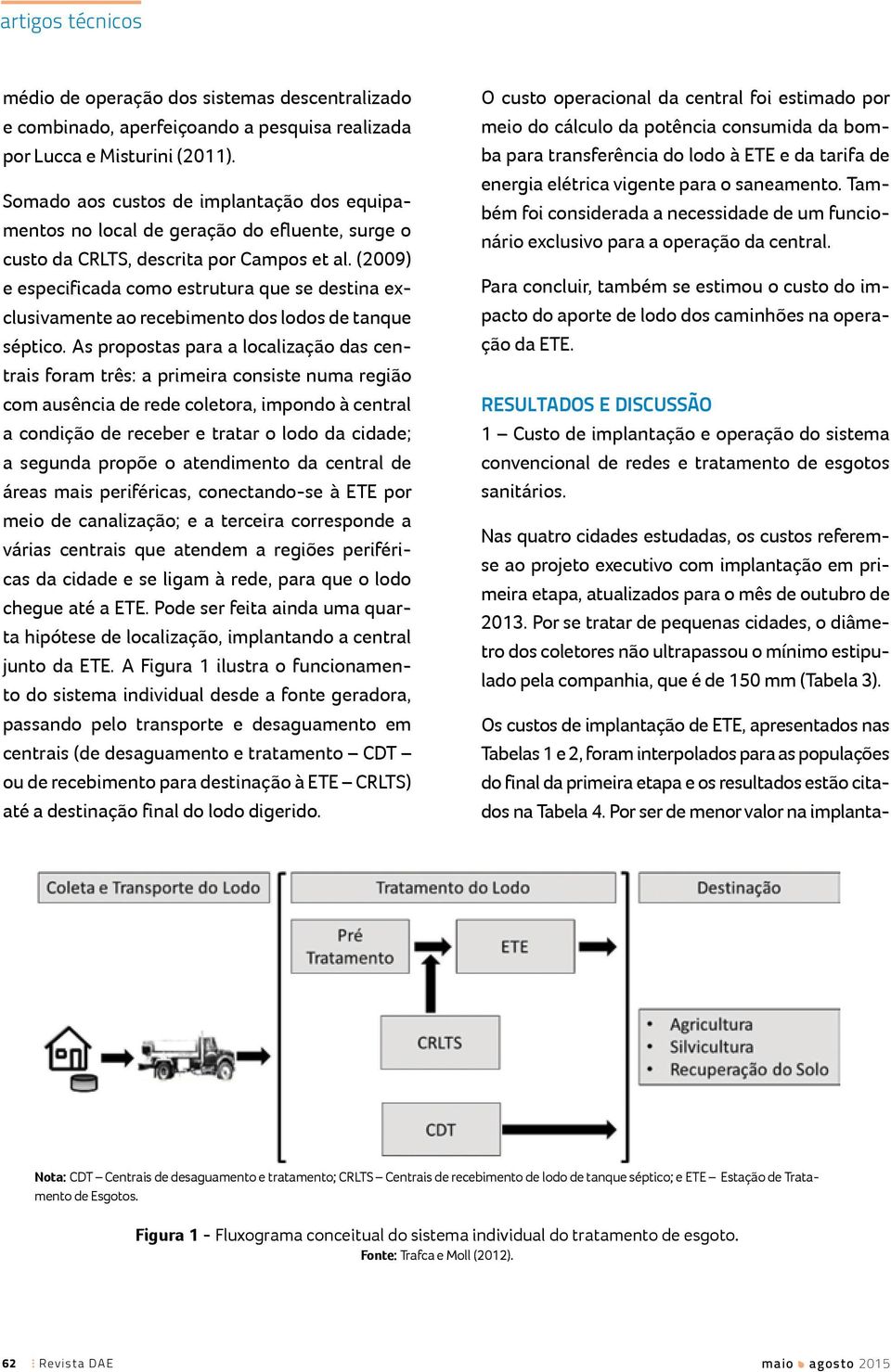 (2009) e especificada como estrutura que se destina exclusivamente ao recebimento dos lodos de tanque séptico.