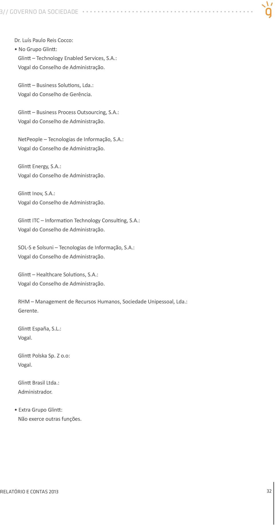 A.: SOLS e Solsuni Tecnologias de Informação, S.A.: Glintt Healthcare Solutions, S.A.: RHM Management de Recursos Humanos, Sociedade Unipessoal, Lda.: Gerente.