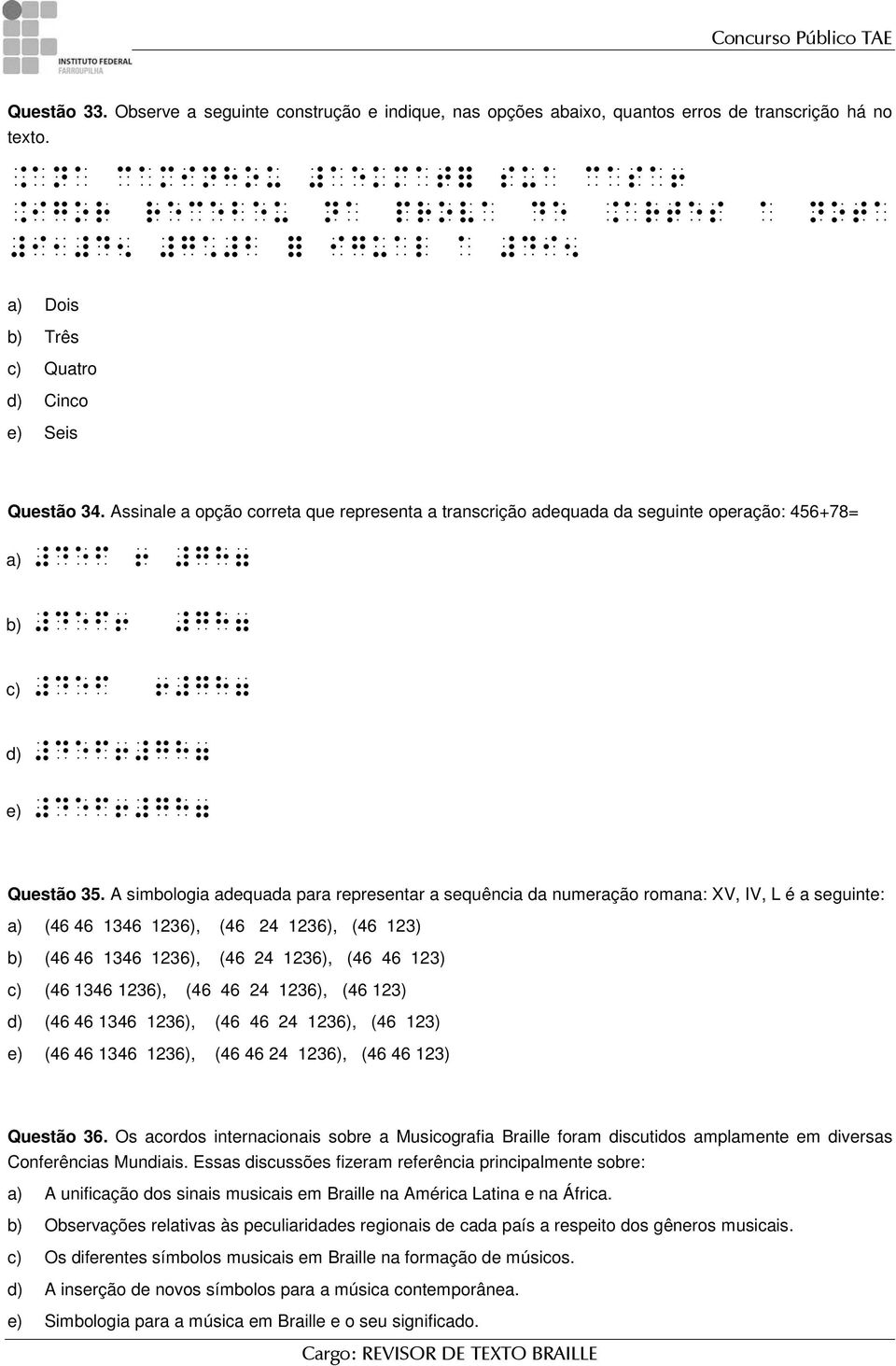 Assinale a opção correta que representa a transcrição adequada da seguinte operação: 456+78= a) #def 6 #gh7 b) #def6 #gh7 c) #def 6#gh7 d) #def6#gh7 e) #def6#gh7 Questão 35.