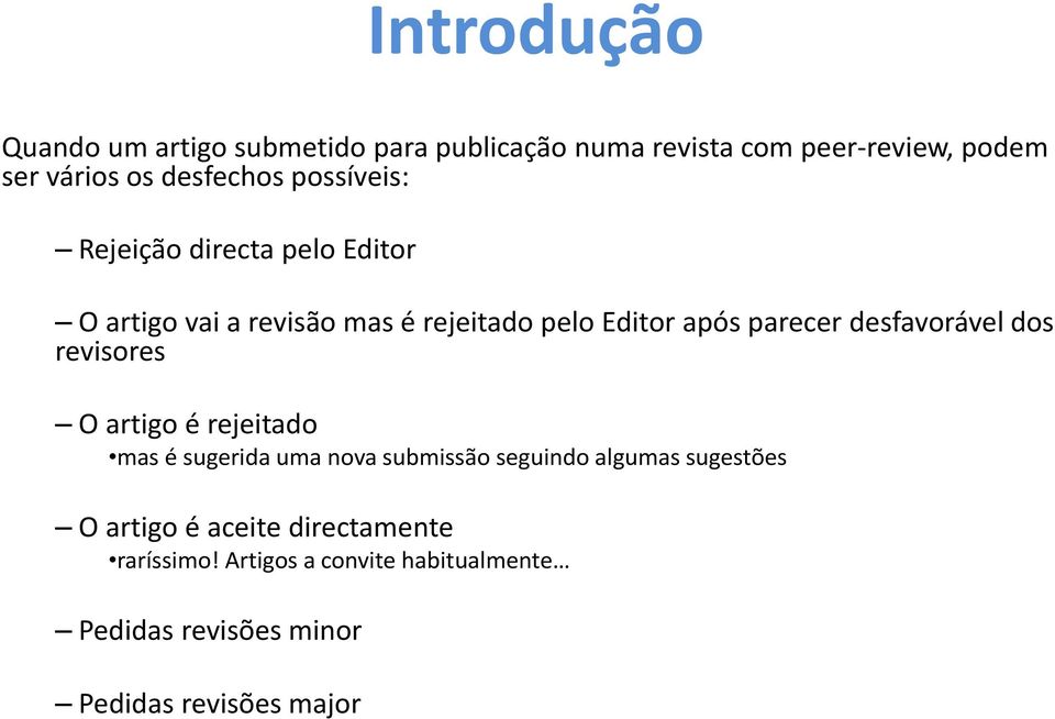 parecer desfavorável dos revisores O artigo é rejeitado mas é sugerida uma nova submissão seguindo algumas